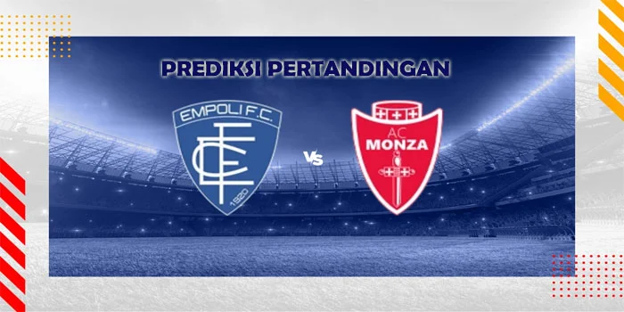 Prediksi Pertandingan Empoli vs Monza Pada Tanggal 18 Agustus 2024