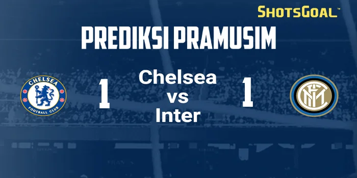 Prediksi Pramusim Pertandingan Chelsea vs Inter Milan